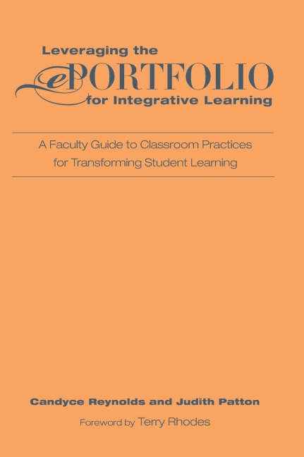 Leveraging the ePortfolio for Integrative Learning: A Faculty Guide to Classroom Practices for Transforming Student Learning