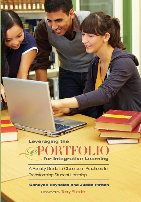 Leveraging the ePortfolio for Integrative Learning: A Faculty Guide to Classroom Practices for Transforming Student Learning