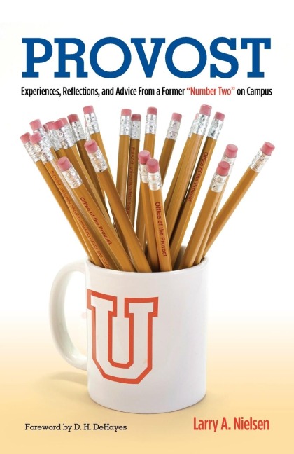 Provost: Experiences, Reflections and Advice From a Former Number Two on Campus