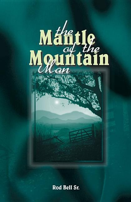 Mantle of the Mountain Man(rod Bell Sr)