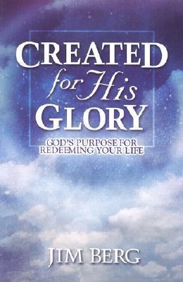 Created for His Glory: Gods Purpose for Redeeming Your Life