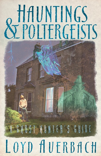 Hauntings and Poltergeists: A Ghost Hunter's Guide