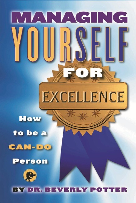 Managing Yourself for Excellence: How to Become a Can-Do Person