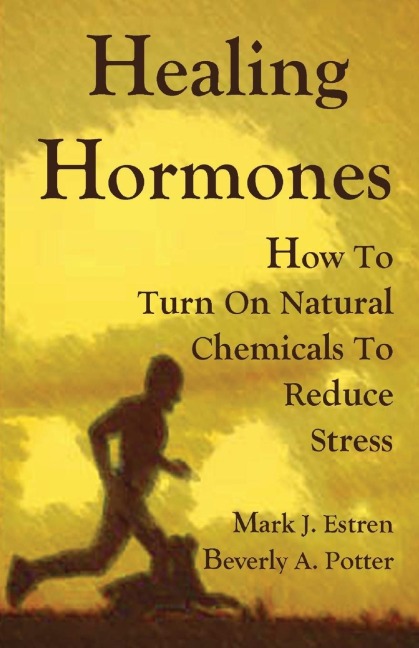 Healing Hormones: How to Turn on Natural Chemicals to Reduce Stress