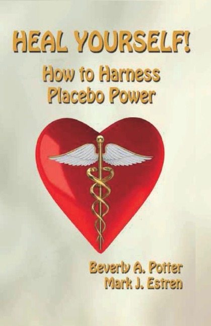Heal Yourself!: How to Harness Placebo Power