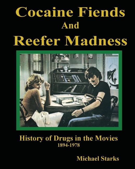 Cocaine Fiends and Reefer Madness: An Illustrated History of Drugs in the Movies 1894-1978