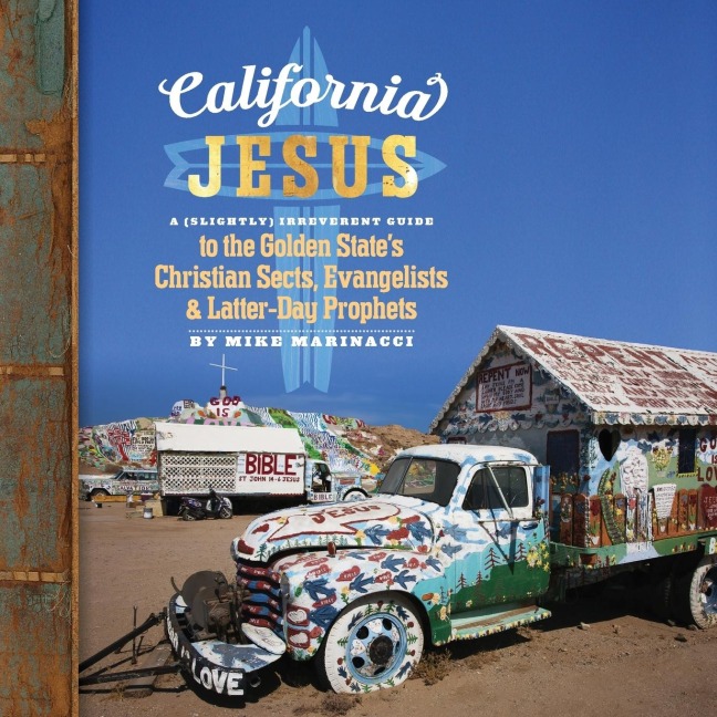 California Jesus: A (Slightly) Irreverent Guide to the Golden State's Christian Sects, Evangelists and Latter-Day Prophets