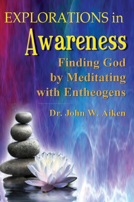 Explorations in Awareness: Finding God by Meditating with Entheogens