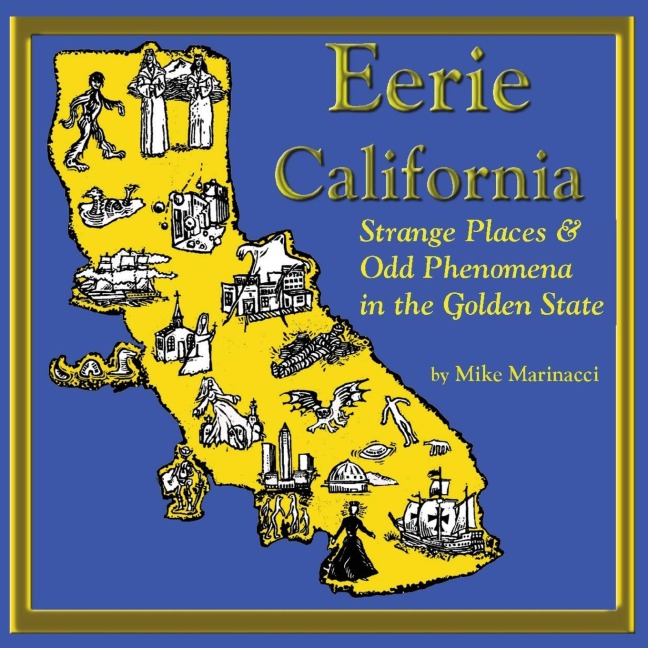 Eerie California: Strange Places and Odd Phenomena in the Golden State