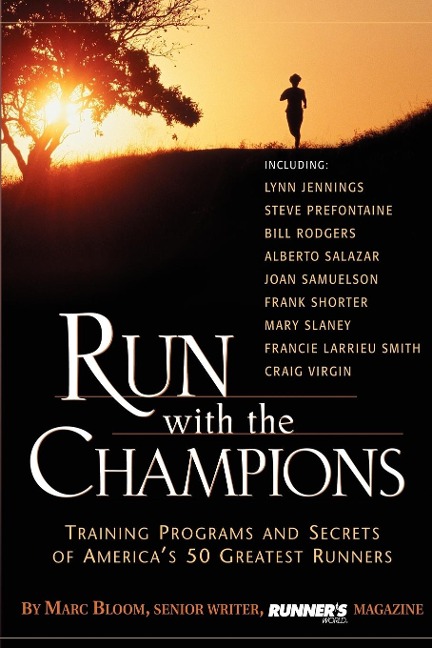 Run with the Champions: Training Programs and Secrets of Americas 50 Greatest Runners