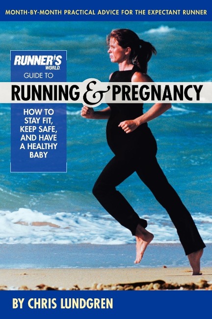 Runners World Guide to Running and Pregnancy: How to Stay Fit, Keep Safe, and Have a Healthy Baby