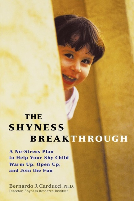 The Shyness Breakthrough: A No-Stress Plan to Help Your Shy Child Warm Up, Open Up, and Join tthe Fun
