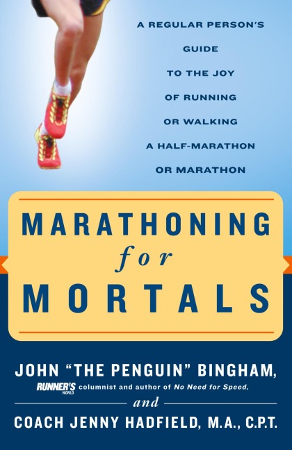 Marathoning for Mortals: A Regular Persons Guide to the Joy of Running or Walking a Half-Marathon or Marathon