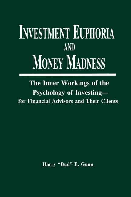 Investment Euphoria and Money Madness: The Inner Workings of the Psychology of Investing