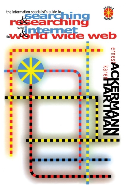 The Information Specialists Guide to Searching and Researching on the Internet and the World Wide Web