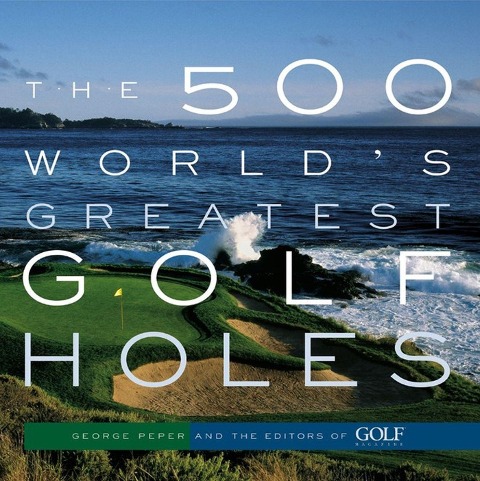 The 500 Worlds Greatest Golf Holes