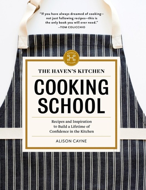 The Havens Kitchen Cooking School: Recipes and Inspiration to Build a Lifetime of Confidence in the Kitchen