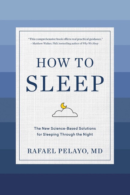 How to Sleep: The New Science-Based Solutions for Sleeping Through the Night