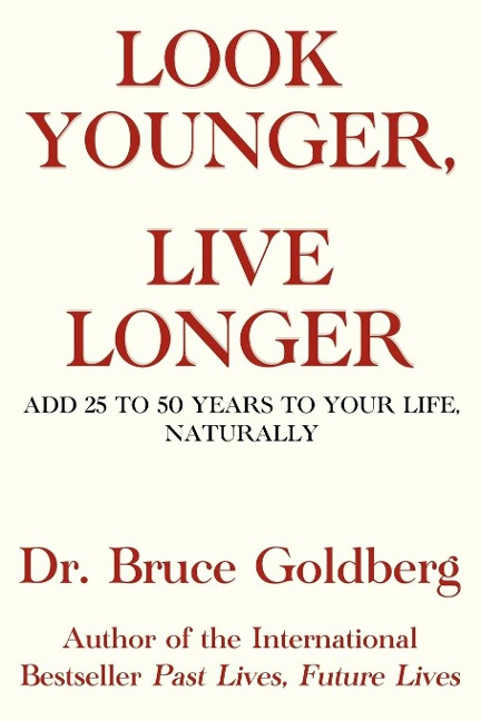 Look Younger, Live Longer: Add 25 to 50 Years to Your Life, Naturally