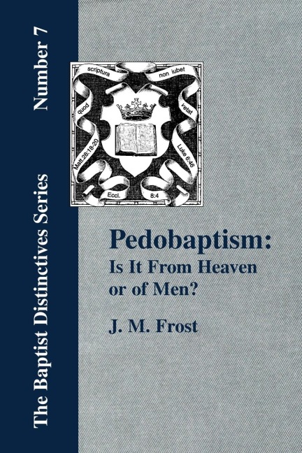 Pedobaptism: Is It From Heaven, or Of Men?