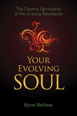 Your Evolving Soul: The Cosmic Spirituality of the Urantia Revelation