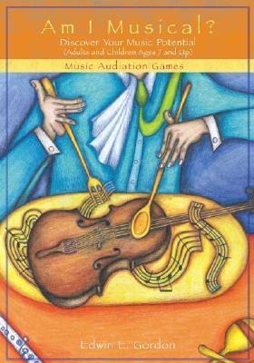 Am I Musical?: Discover Your Musical Potential (Adults and Children Ages 7 and Up); Music Audiation Games