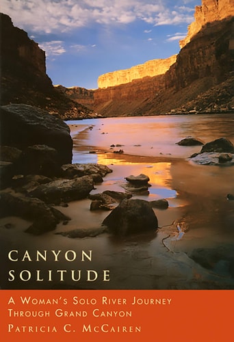 Canyon Solitude A Woman's Solo River Journey Through the Grand Canyon