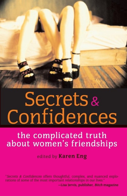 Secrets and Confidences: The Complicated Truth About Womens Friendships