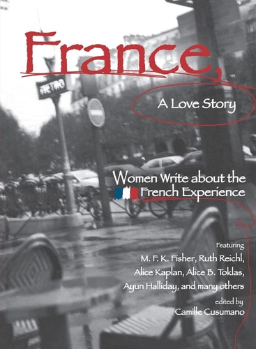 France, A Love Story Women Write About the French Experience
