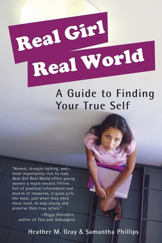 Real Girl Real World A Guide to Finding Your True Self