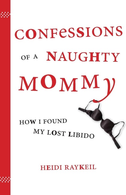 Confessions of a Naughty Mommy: How I Found My Lost Libido
