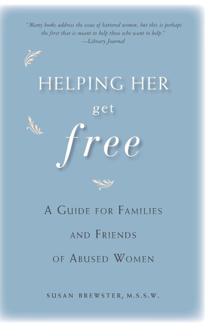 Helping Her Get Free: A Guide for Families and Friends of Abused Women