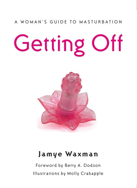 Getting Off: A Womans Guide to Masturbation