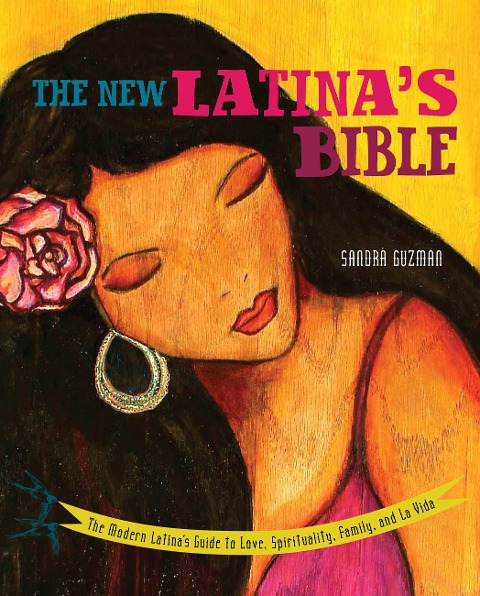 New Latinas Bible: The Modern Latinas Guide to Love, Spirituality, Family, and La Vida (Revised)