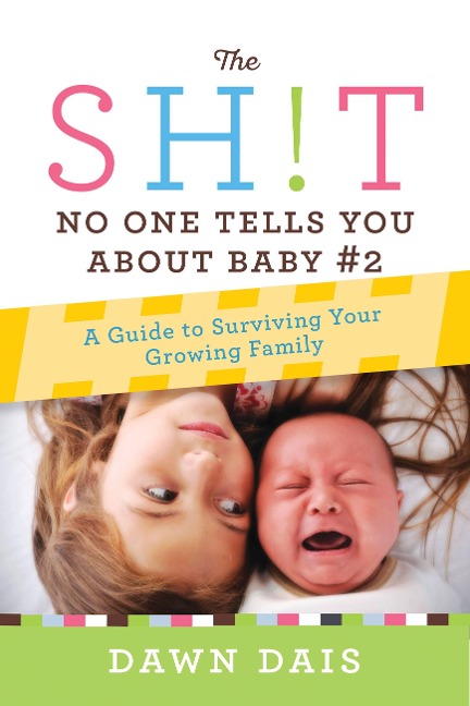 The Sh!t No One Tells You about Baby #2: A Guide to Surviving Your Growing Family