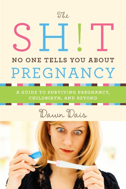 Sh!t No One Tells You about Pregnancy: A Guide to Surviving Pregnancy, Childbirth, and Beyond