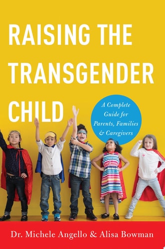 Raising the Transgender Child A Complete Guide for Parents, Families, and Caregivers