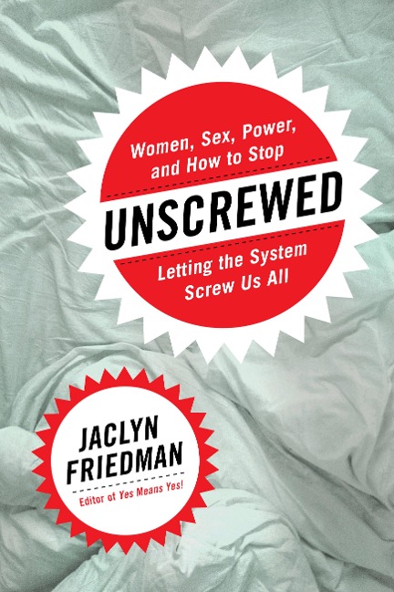 Unscrewed Women, Sex, Power, and How to Stop Letting the System Screw Us All