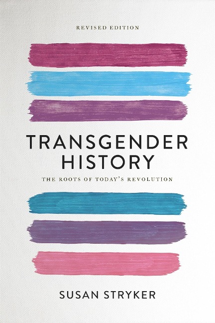 Transgender History (Second Edition): The Roots of Todays Revolution