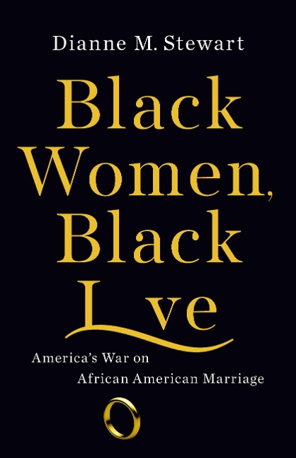 Black Women, Black Love: Americas War on African American Marriage