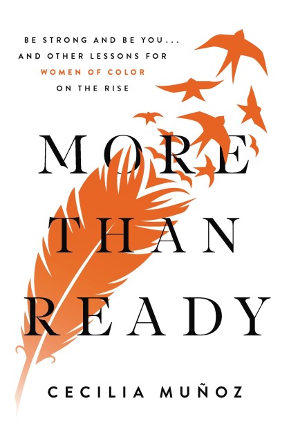 More Than Ready: Be Strong and Be You . . . and Other Lessons for Women of Color on the Rise