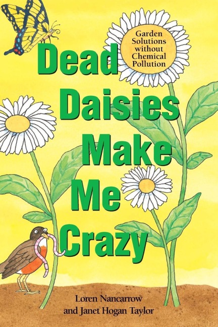 Dead Daisies Make Me Crazy: Garden Solutions Without Chemical Pollution