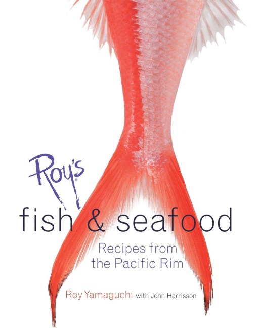 Roys Fish and Seafood: Recipes from the Pacific Rim [A Cookbook]