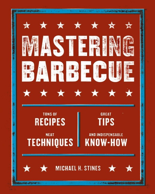 Mastering Barbecue: Tons of Recipes, Hot Tips, Neat Techniques, and Indispensable Know How [A Cookbook]
