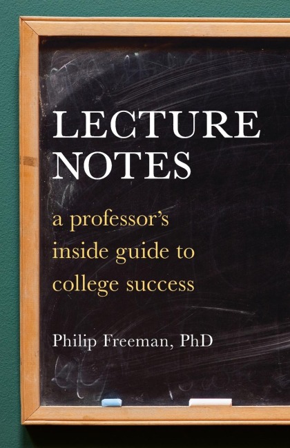 Lecture Notes: A Professors Inside Guide to College Success