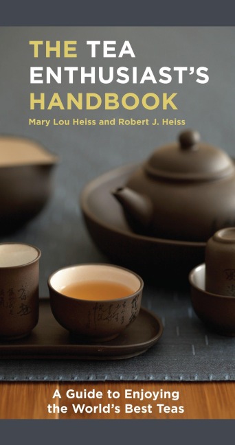 The Tea Enthusiasts Handbook: A Guide to the Worlds Best Teas