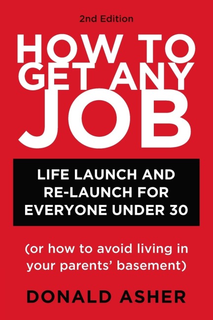 How to Get Any Job, Second Edition: Life Launch and Re-Launch for Everyone Under 30 (or How to Avoid Living in Your Parents Basement)