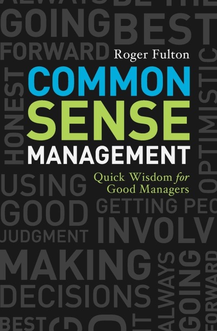 Common Sense Management: Quick Wisdoms for Good Managers
