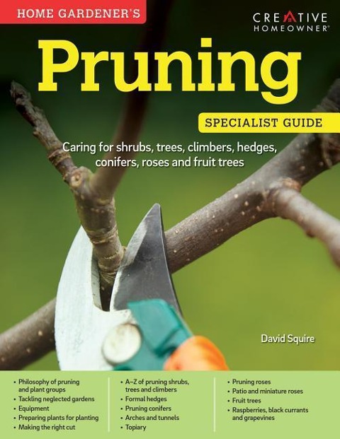 Home Gardeners Pruning: Caring for Shrubs, Trees, Climbers, Hedges, Conifers, Roses and Fruit Trees