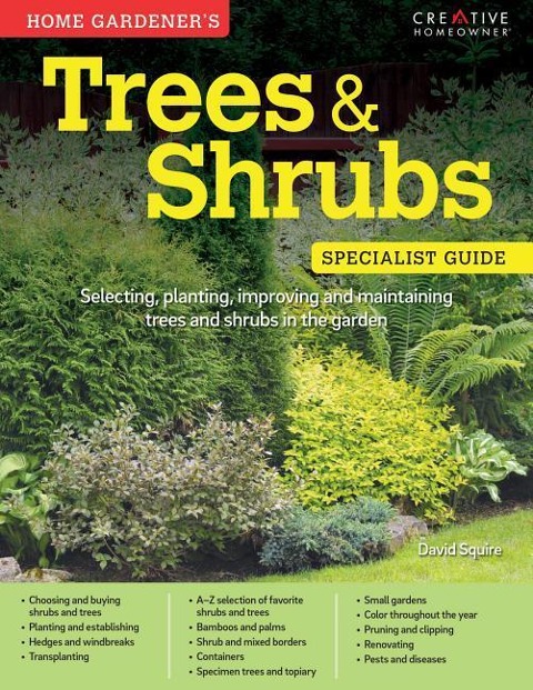 Home Gardeners Trees & Shrubs: Selecting, Planting, Improving and Maintaining Trees and Shrubs in the Garden
